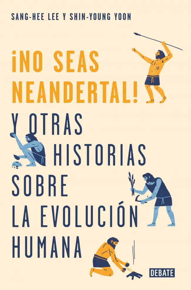 NO SEAS NEANDERTAL Y OTRAS HISTORIAS SOBRE LA EVOLUCION HUMANA