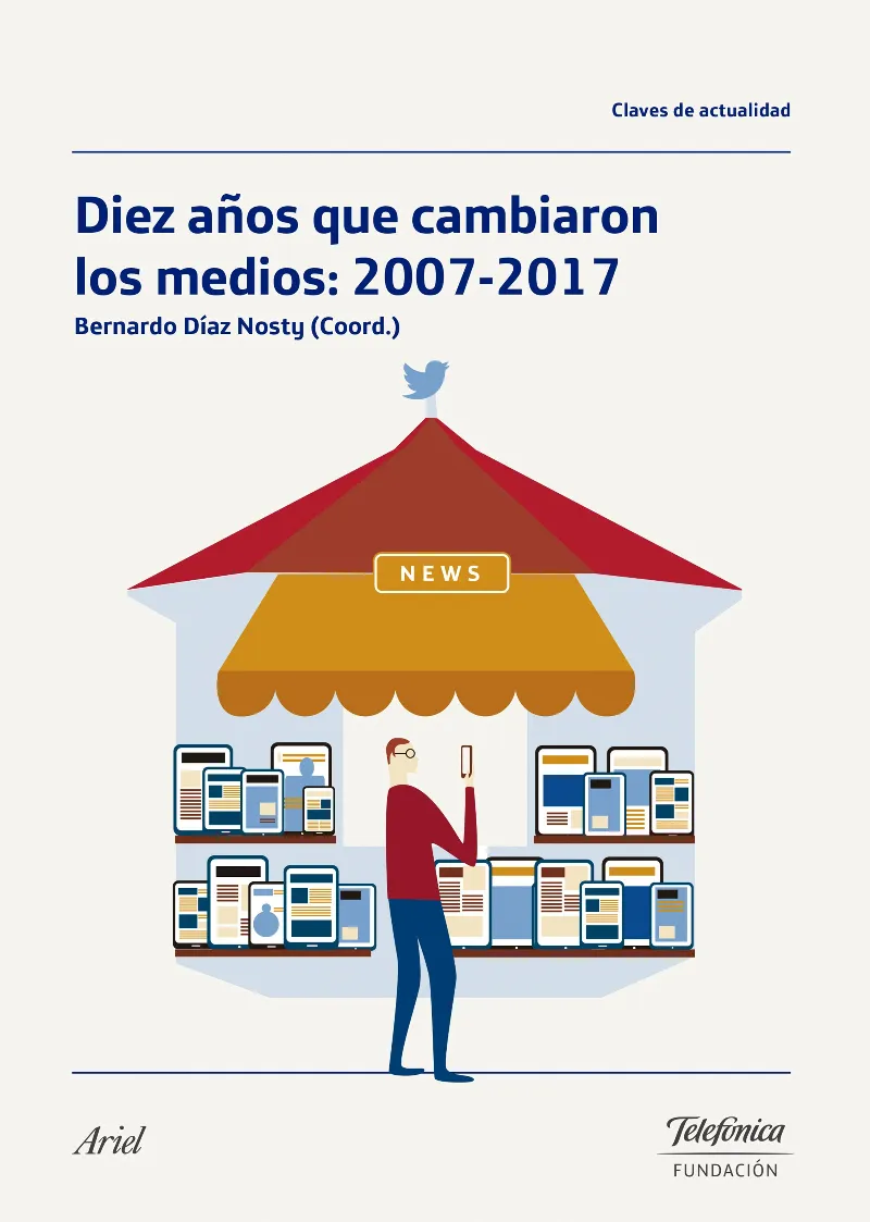 DIEZ AÑOS QUE CAMBIARON LOS MEDIOS 2007/2017