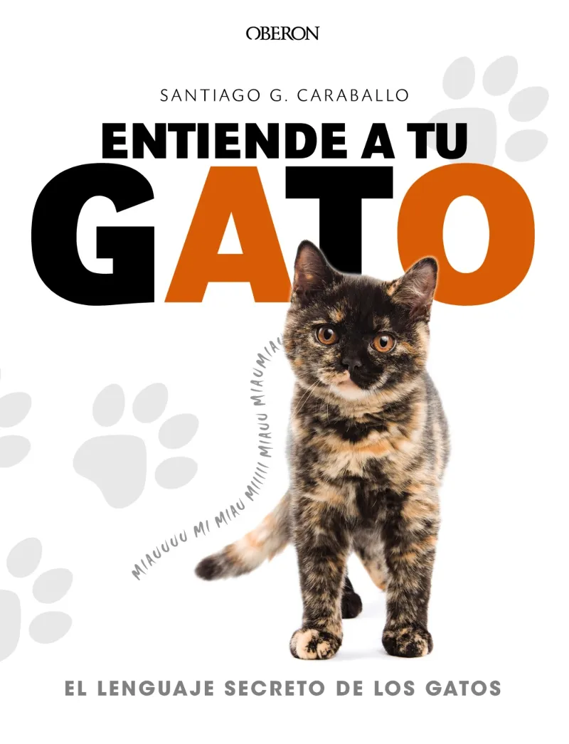 ENTIENDE A TU GATO -EL LENGUAJE SECRETO DE LOS GATOS-