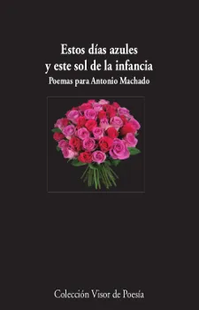 ESTOS DIAS AZULES Y ESTE SOL DE LA INFANCIA -POEMAS PAR ANTONIO MACHADO-