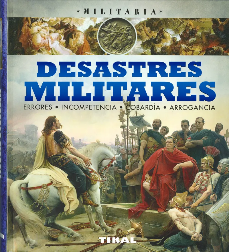 Desastres militares, errores, incompetencia, cobardía, arrogancia.