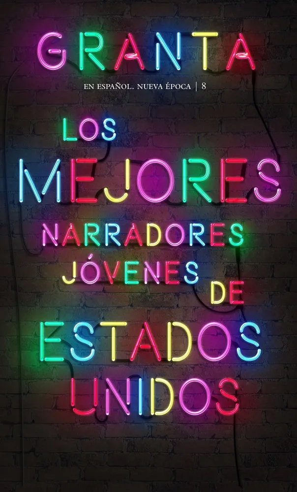 GRANTA EN ESPAÑOL NUEVA EPOCA 8 LOS MEJORES NARRADORES JOVENES DE EEUU