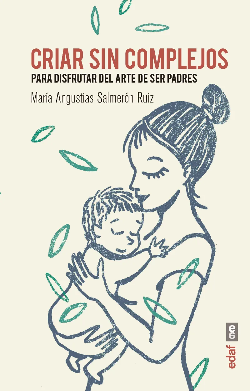 CRIAR SIN COMPLEJOS PARA DISFRUTAR DEL ARTE DE SER PADRES