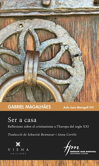 SER A CASA -REFLEXIONS SOBRE EL CRISTIANIMS A L'EUROPA DEL SEGLE XXI-