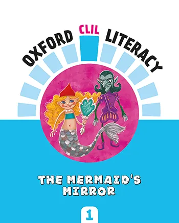 OXFORD CLIL LITERACY: THE MERMAID'S MIRROR