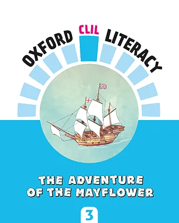 OXFORD CLIL LITERACY: THE ADVENTURE OF THE MAYFLOWER
