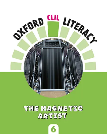 OXFORD CLIL LITERACY: THE MAGNETIC ARTIST