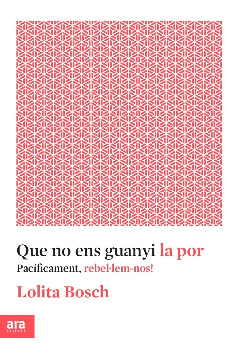 QUE NO ENS GUANYI LA POR -PACIFICAMENT REBEL.LEM-NOS!-