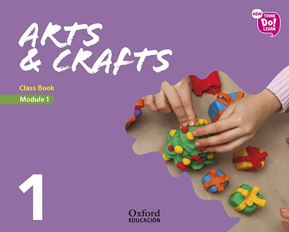 NEW THINK DO LEARN ARTS & CRAFTS 1º EDUCACION PRIMARIA CLASS BOOK MODULE1