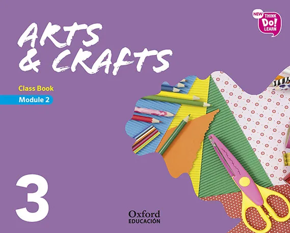 NEW THINK DO LEARN ARTS & CRAFTS 3º EDUCACION PRIMARIA CLASS BOOK MODULE2