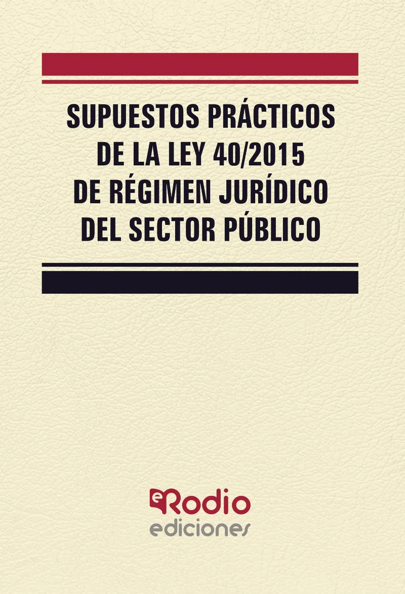 SUPUESTOS PRACTICOS DE LA LEY 40/2015 DE REGIMEN JURIDICO DEL SECTOR PUBLICO