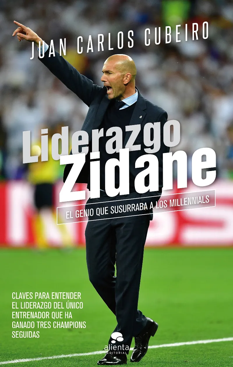 LIDERAZGO ZIDANE -EL GENIO QUE SUSURRABA A LOS MILLENNIALS-