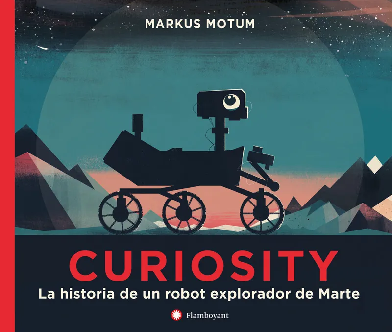 CURIOSITY -LA HISTORIA DE UN ROBOT EXPLORADOR DE MARTE-