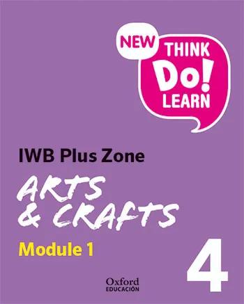 NEW THINK DO LEARN ARTS & CRAFTS 4º EDUCACION PRIMARIA CLASS BOOK MODULE1