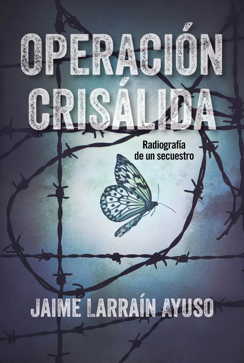 OPERACION CRISALIDA -RADIOGRAFIA DE UN SECUESTRO-