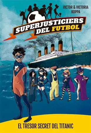 SUPERJUSTICIERS DEL FUTBOL 8 -EL TRESOR SECRET DEL TITANIC-