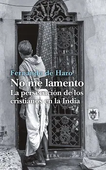 NO ME LAMENTO -LA PERSECUCION DE LOS CRISTIANOS EN LA INDIA-