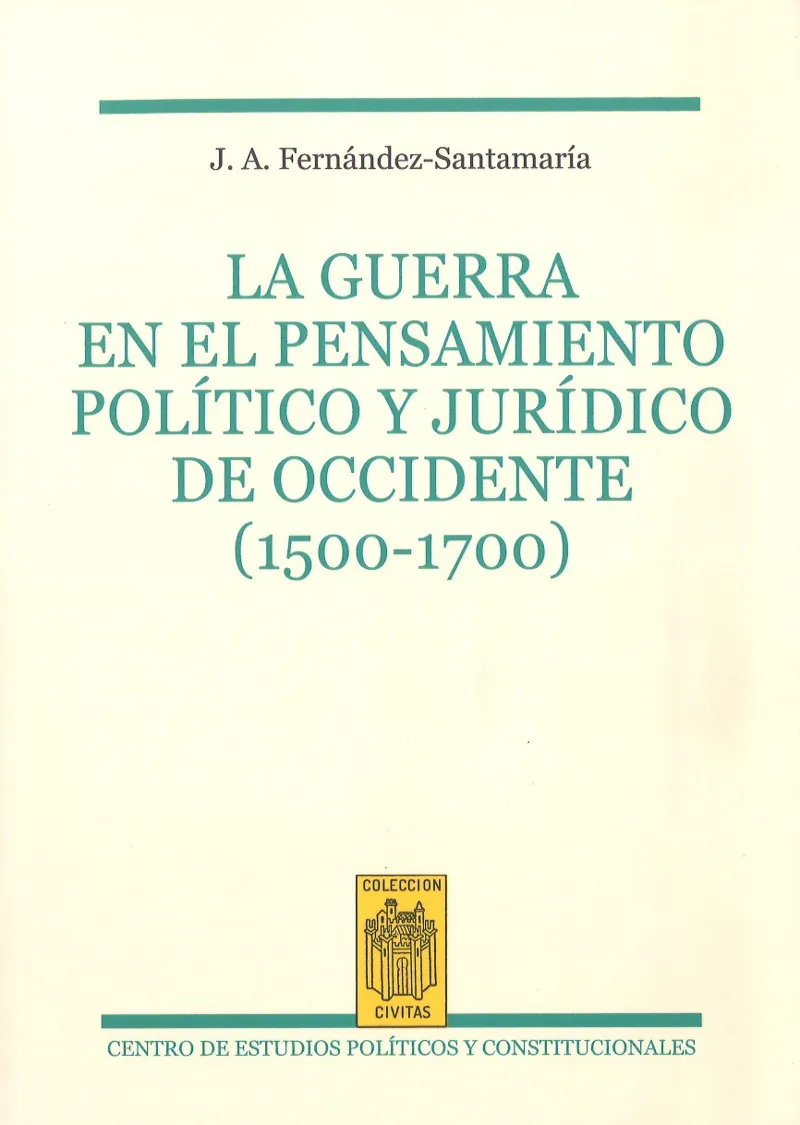 GUERRA EN EL PENSAMIENTO POLITICO Y JURIDICO DE OCCIDENTE (1500-1700), LA
