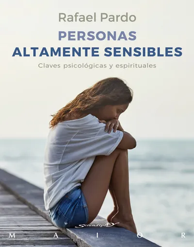 PERSONAS ALTAMENTE SENSIBLES -CLAVES PSICOLOGICAS Y ESPIRITUALES-