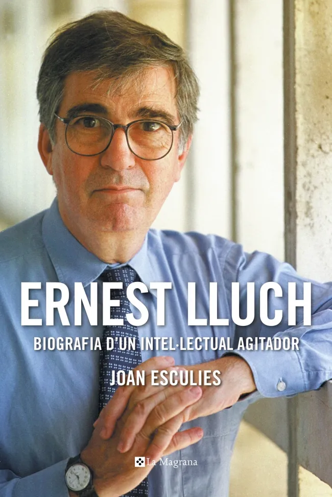 ERNEST LLUCH -BIOGRAFIA D'UN INTEL.LECTUAL AGITADOR-