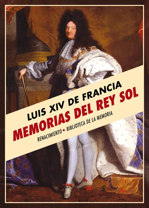 LUIS XIV DE FRANCIA -MEMORIAS DEL REY SOL-