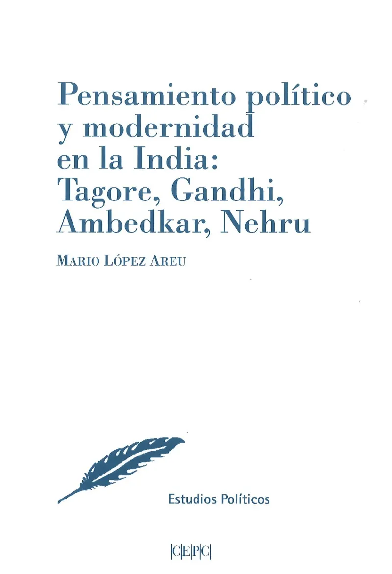 PENSAMIENTO POLITICO Y MODERNIDAD EN LA INDIA: TAGORE, GANDHI, AMBEDKAR, NEHRU