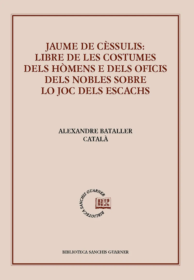 JAUME DE CESSULIS LLIBRE DE LES COSTUMES DELS HOMENS E DELS