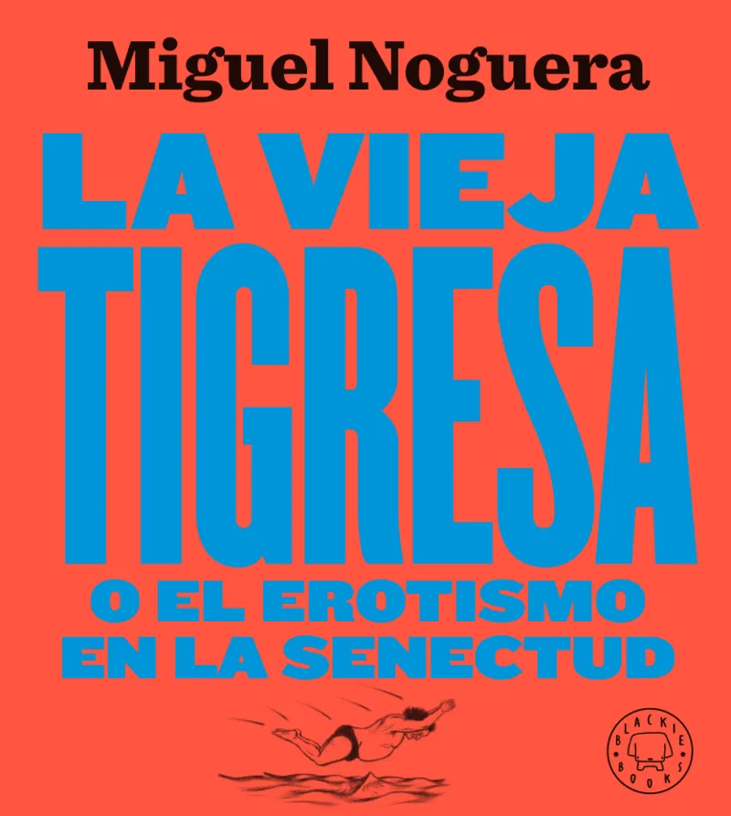 LA VIEJA TIGRESA O EL EROTISMO EN LA SENECTUD