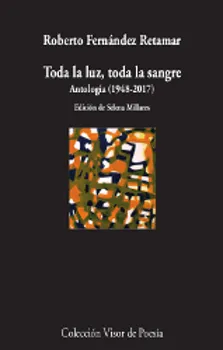 TODA LA LUZ TODA LA SANGRE -ANTOLOGIA 1948-2017-