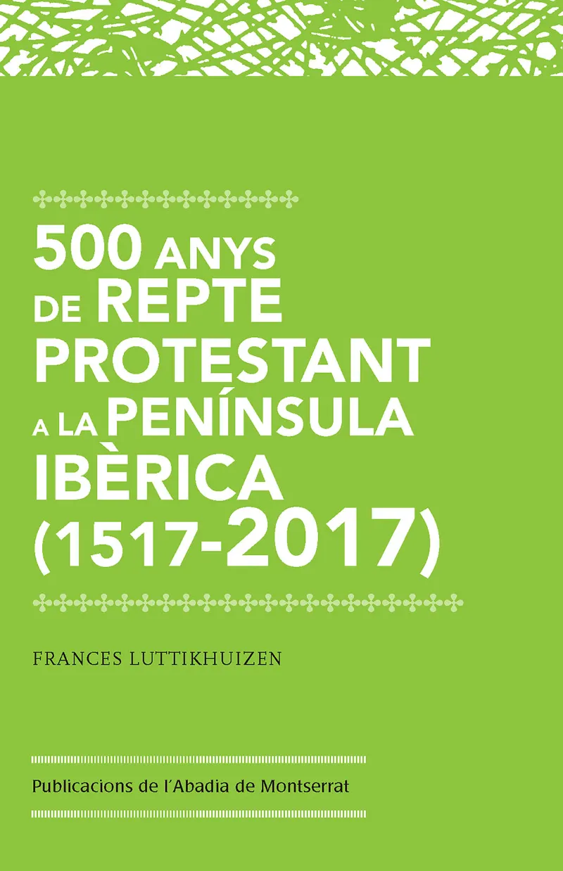 500 ANYS DE REPTE PROTESTANT A LA PENINSULA IBERICA 1517-2017