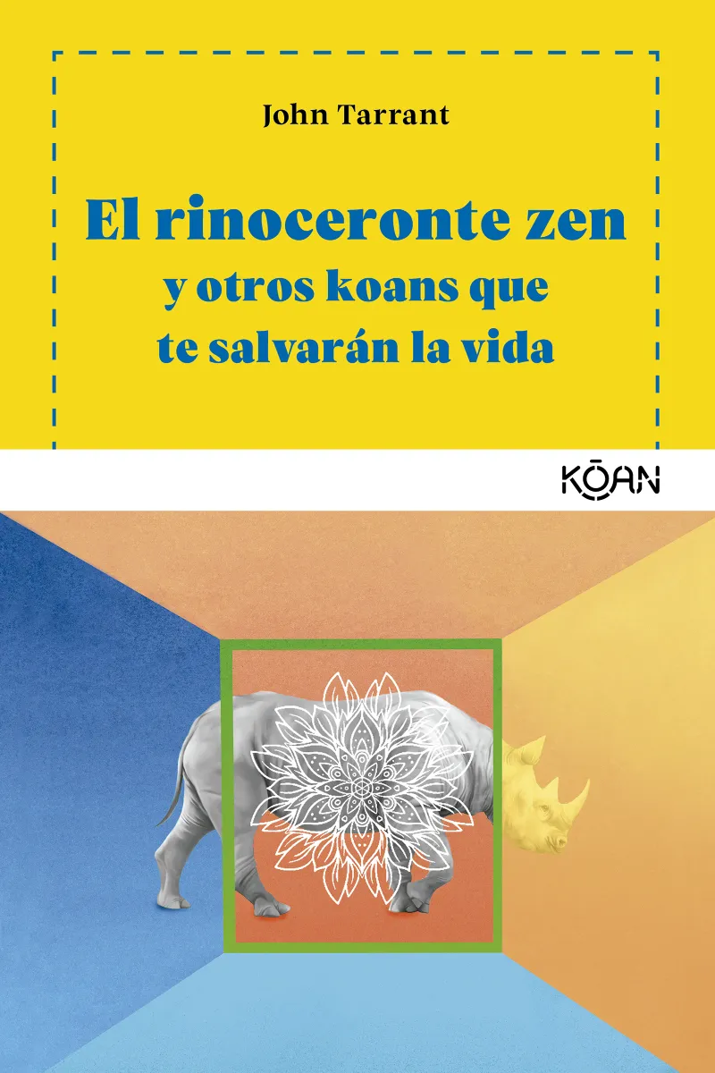 RINOCERONTE ZEN Y OTROS KOANS QUE TE SALVARAN LA VIDA, EL