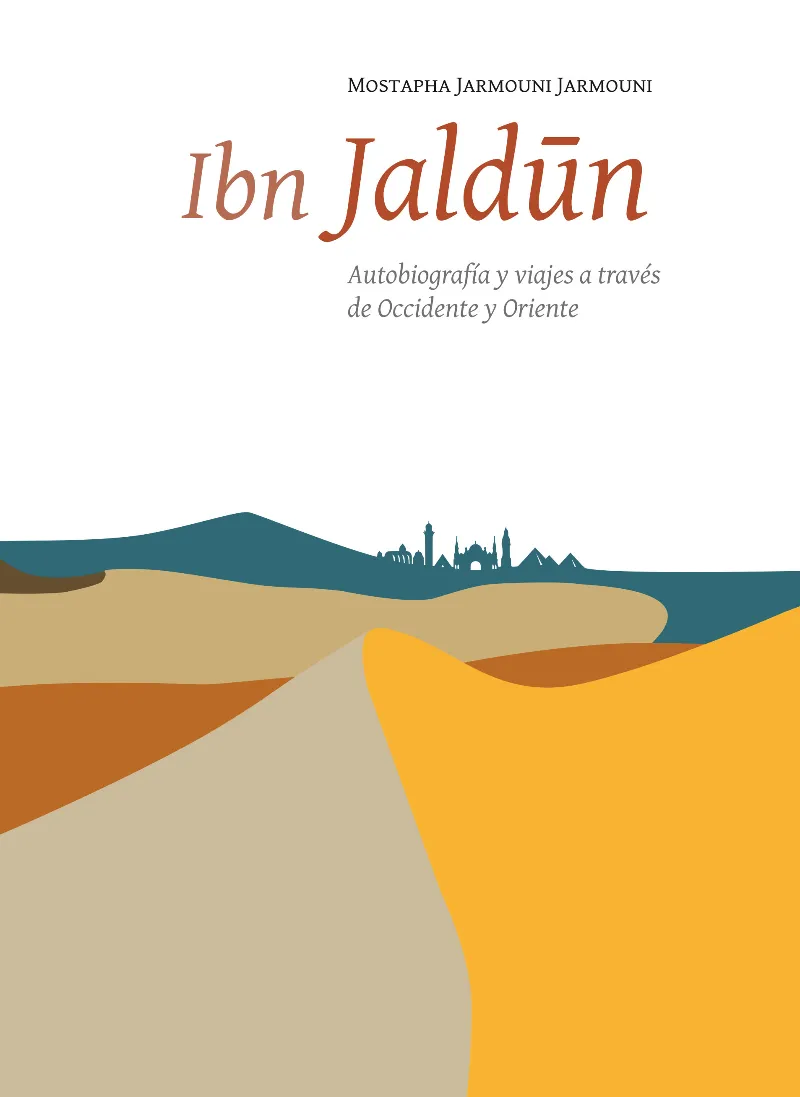 IBN JALDÚN. AUTOBIOGRAFÍA Y VIAJES A TRAVÉS DE OCCIDENTE Y ORIENTE