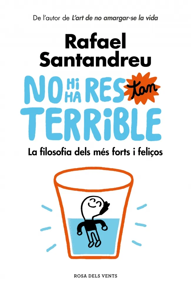 NO HI HA RES DE TAN TERRIBLE.LA FILOSOFIA DELS MES FORTS I FELIÇOS