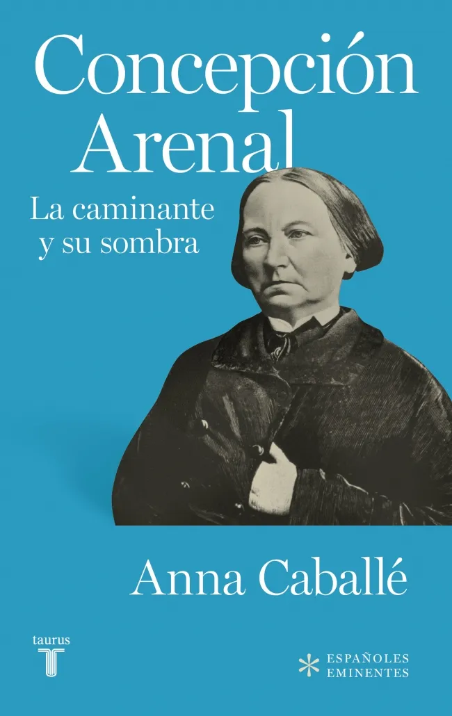 CONCEPCION ARENAL -LA CAMINANTE Y SU SOMBRA-