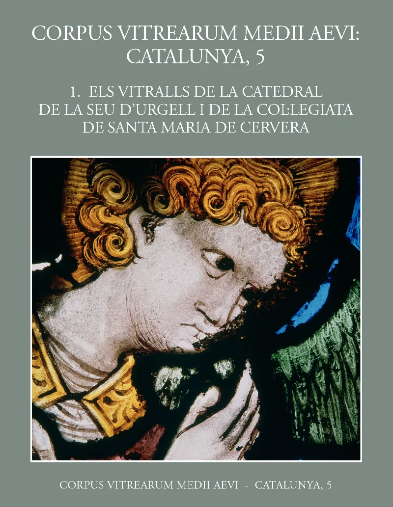 Volum 1: Els vitralls de la catedral de la Seu d'Urgell i de la Col·legiata de Santa Maria de Cervera