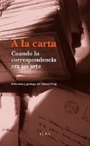 A LA CARTA -CUANDO LA CORRESPONDENCIA ERA UN ARTE-