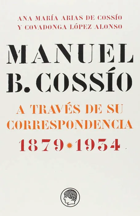 MANUEL B. COSSIO A TRAVES DE SU CORRESPONDENCIA 1879-1934