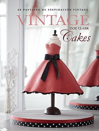 VINTAGE CAKES -30 PASTELES DE INSPIRACION VINTAGE