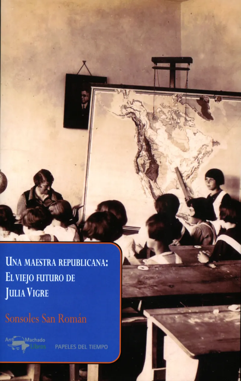 MAESTRA REPUBLICANA : EL VIEJO FUTURO DE JULIA VIGRE, UNA