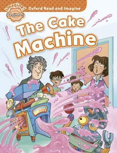 OXFORD READ AND IMAGINE BEGINNER: THE CAKE MACHINE