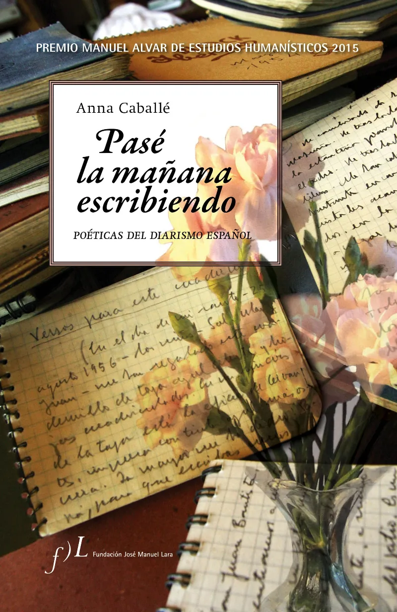 PASE LA MAÑANA ESCRIBIENDO -POETICA DEL DIARISMO ESPAÑOL-