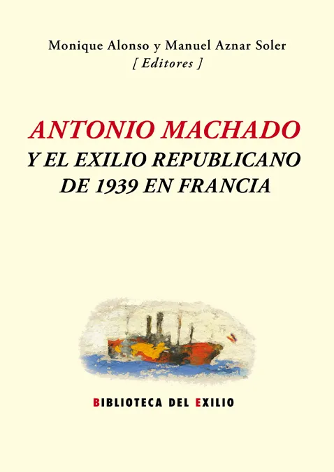 ANTONIO MACHADO Y EL EXILIO REPUBLICANO DE 1939 EN FRANCIA