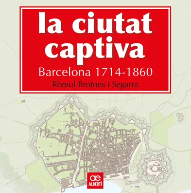 CIUTAT CAPTIVA,LA BARCELONA 1714 -1860