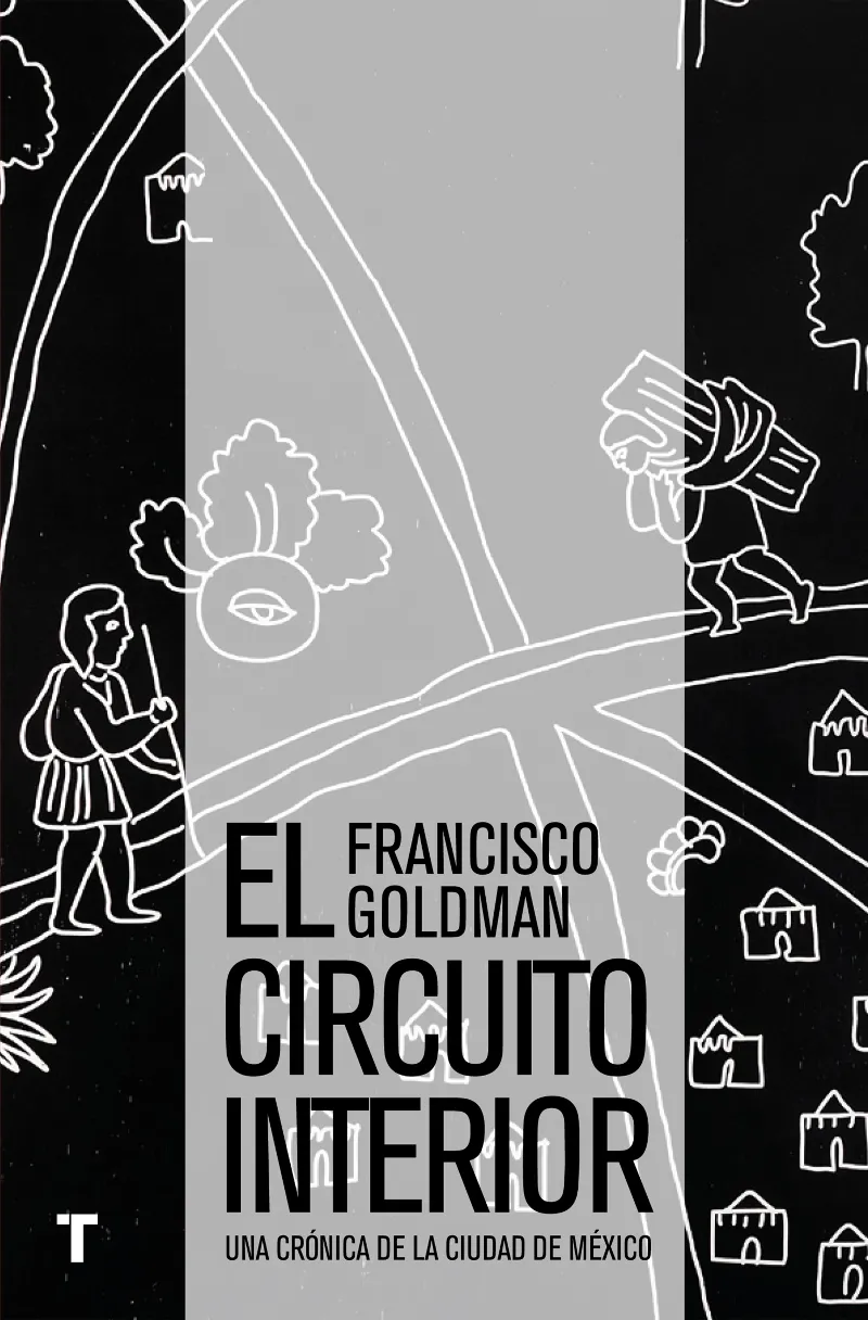 CIRCUITO INTERIOR,EL -UNA CRONICA DE LA CIUDAD DE MEXICO-