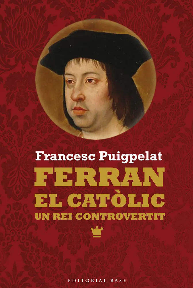FERRAN EL CATOLIC UN REI CONTROVERTIT