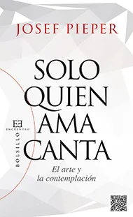 SOLO QUIEN AMA CANTA -EL ARTE Y LA CONTEMPLACION-