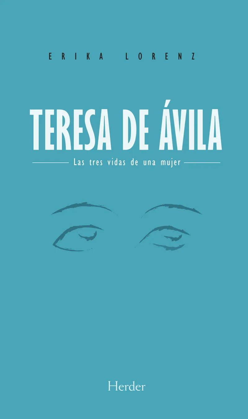 TERESA DE AVILA -LAS TRES VIDAS DE UNA MUJER-