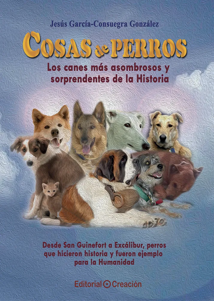 COSAS DE PERROS -LOS CANES MAS ASOMBROSOS Y SORPRENDENTES DE LA HISTORIA-
