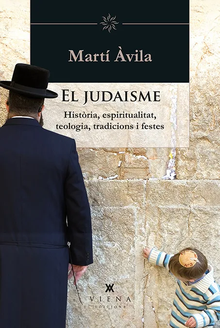 JUDAISME,EL -HISTORIA ESPIRITUALITAT TEOLOGIA TRADICCIONS I FESTES-