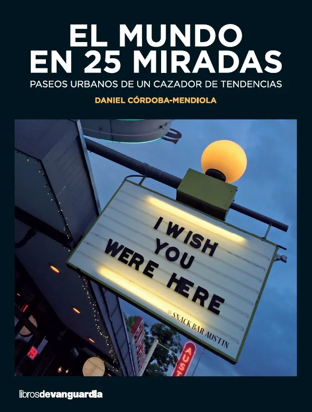 MUNDO EN 25 MIRADAS,EL -PASEOA URBANOS DE UN CAZADOR DE TENDENCIAS-